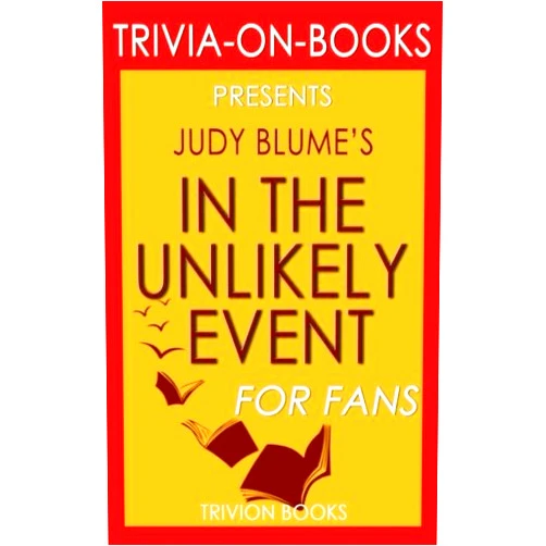 Trivion Books Trivia: In the Unlikely Event: A Novel By Judy Blume (Trivia-On-Books)