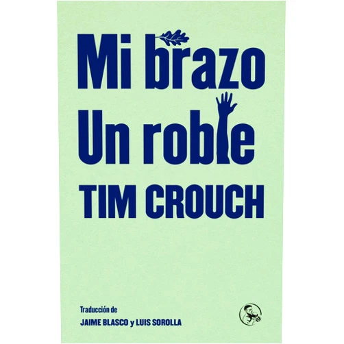 Spanish Edition by Tim Crouch (Author), Jaime Blasco (Translator), Luis Sorolla (Translator) & 0 more Mi brazo / Un roble