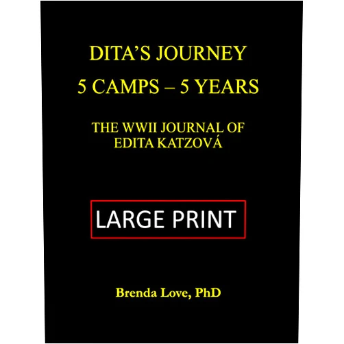 Brenda Zejdl Love PhD Dita's Journey - 5 Camps 5 Years: The WWII Journal of Edita Feldmann Katzova