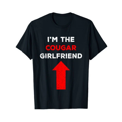 Cougar Meme I'm The Cougar Girlfriend Designs Cougar Funny Saying Meme I'm The Cougar Girlfriend T-Shirt