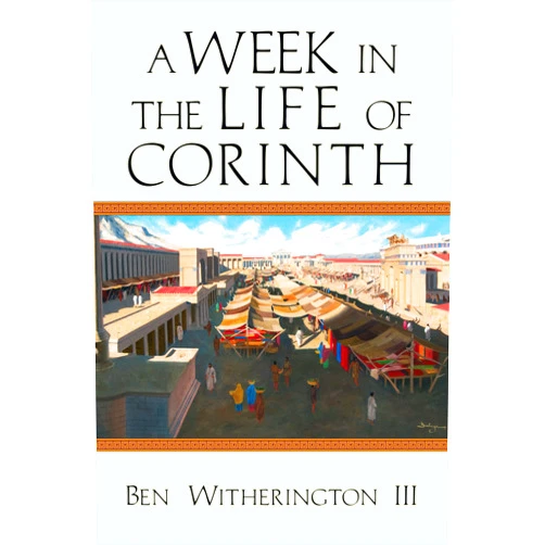 Ben Witherington III A Week in the Life of Corinth (A Week in the Life Series)