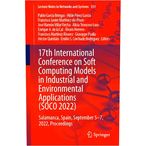 By Pablo García Bringas (Editor), Hilde Pérez García (Editor), Francisco Javier Martinez-de-Pison (Editor), José Ramón Villar Flecha (Editor), Alicia Troncoso Lora (Editor), Enrique A. de la Cal (Editor), Álvaro Herrero (Editor), Francisco Martínez Álvarez (Editor), Giuseppe Psaila (Editor), Héctor Quintián (Editor), Emilio S. Corchado Rodriguez (Editor) & 8 more 17th International Conference on Soft Computing Models in Industrial and Environmental Applications (SOCO 2022): Salamanca, Spain, September 5–7, ... (Lecture Notes in Networks and Systems, 531)