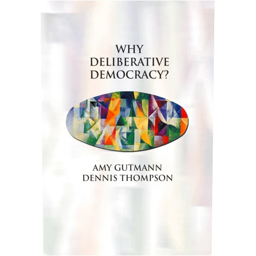 By Amy Gutmann (Author), Dennis F. Thompson (Author) Why Deliberative Democracy?