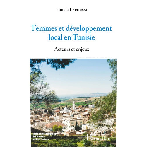 French Edition by Houda Laroussi (Author) Femmes et développement local en Tunisie: Acteurs et enjeux (French Edition)