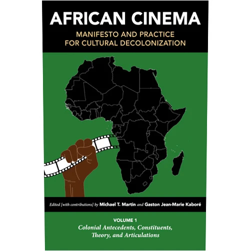 Joseph E. Roskos,Michael T. Martin,Gaston Jean-Marie Kaboré,Roy Armes,James E. Genova,Femi Okiremuete Shaka,James Burns,Tom Rice,Odile Goerg,Med Hondo,Haile Gerima,Sada Niang,Monique Mbeka Phoba,Clyde R. Taylor,Férid Boughedir,Alexie Tcheuyap,Esiaba Irobi,Stephen A. Zacks,Teshome H. Gabriel,David Murphy,Jude Akudinobi,Maureen N. Eke,Paulin Soumanou Vieyra,Boukary Sawadogo,Olivier Barlet,Samba Gadjigo,Beti Ellerson African Cinema: Manifesto and Practice for Cultural Decolonization: Volume 1: Colonial Antecedents, Constituents, Theory, and Articulations (Studies in the Cinema of the Black Diaspora)