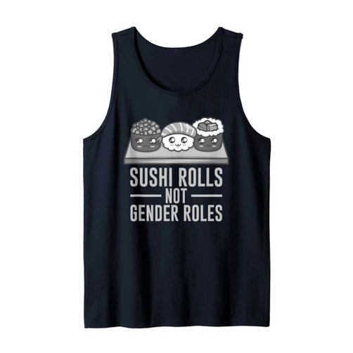 Cool Feminism Gender Equality Lover Humor Designs Funny Sushi Rolls Not Gender Roles Gift For Women Feminists Tank Top
