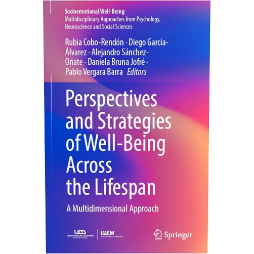 Rubia Cobo-Rendón,Diego García-Álvarez,Alejandro Sánchez-Oñate,Daniela Bruna Jofré,Pablo Vergara Barra Perspectives and Strategies of Well-Being Across the Lifespan: A Multidimensional Approach (Socioemotional Well-Being)