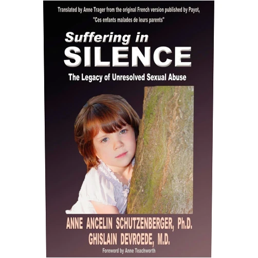 Ghislain Devroede,Anne Ancelin Schutzenberger,Anne Teachworth Suffering in Silence: The Legacy of Unresolved Sexual Abuse