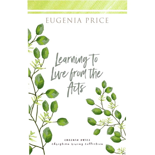 Eugenia Price Learning to Live From the Acts (The Eugenia Price Christian Living Collection)