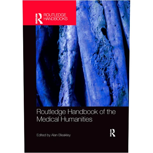 Alan Bleakley Routledge Handbook of the Medical Humanities