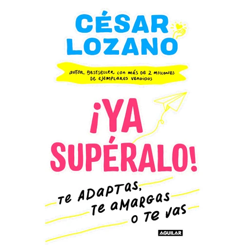 César Lozano ¡Ya supéralo! / Get Over It, Already! (Spanish Edition)