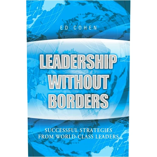 Ed Cohen Leadership Without Borders: Successful Strategies from World-Class Leaders