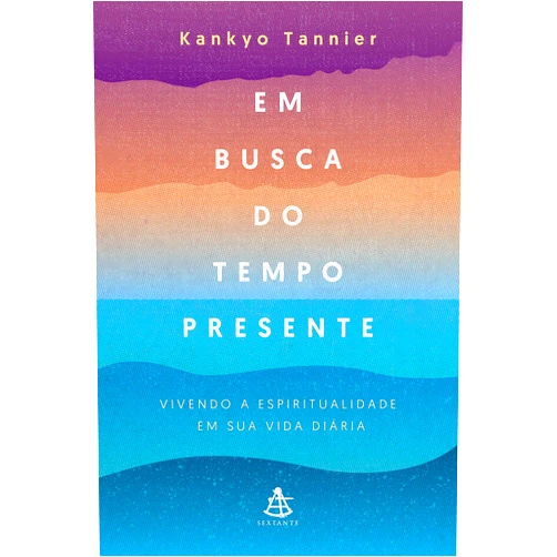 Kankyo Tannier,Dorothée de Bruchard Em busca do tempo presente: Vivendo a espiritualidade em sua vida diária (Portuguese Edition)