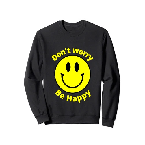 Smile Positive Happy Face Apparel Do Not Worry Be Happy! Sunshine Cute Happiness Face Sweatshirt