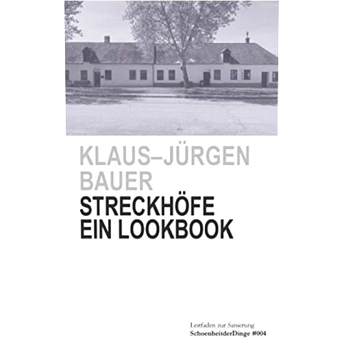 Klaus-Jürgen Bauer Streckhöfe Ein Lookbook: Leitfaden zur Sanierung (SchoenheitderDinge) (German Edition)