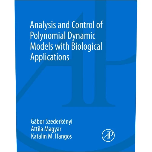 Gabor Szederkenyi,Attila Magyar,Katalin M. Hangos Analysis and Control of Polynomial Dynamic Models with Biological Applications