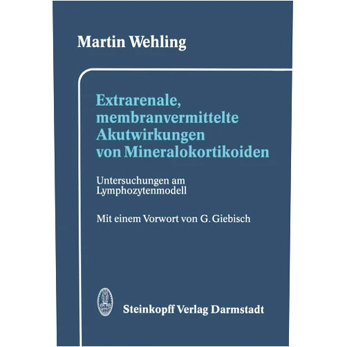 Martin Wehling,G. Giebisch Extrarenale, membranvermittelte Akutwirkungen von Mineralokortikoiden: Untersuchungen am Lymphozytenmodell (German Edition)