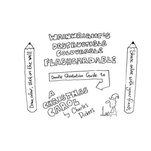 Mr Edward Wainwright Wainwright's Destructible Colourable Flashcardable Doodle Quotation Guide to A Christmas Carol by Charles Dickens