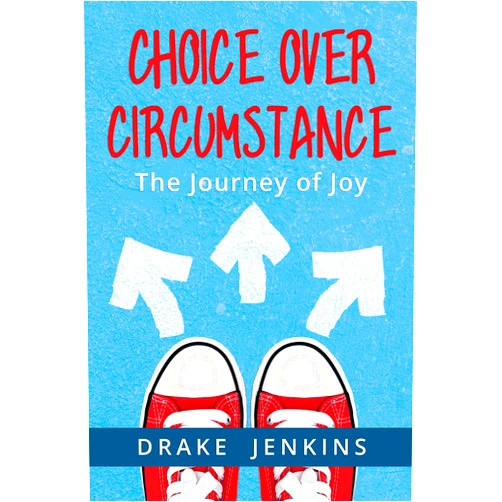 By Drake Jenkins (Author) Format: Kindle Edition Choice Over Circumstance: The Journey of Joy