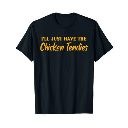 I'll Just Have The Chicken Tenders Funny Tees I'll Just Have The Chicken Tendies Funny Chicken Tenders T-Shirt