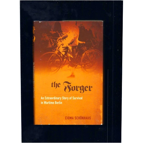 Cioma Schönhaus The Forger: An Extraordinary Story of Survival in Wartime Berlin