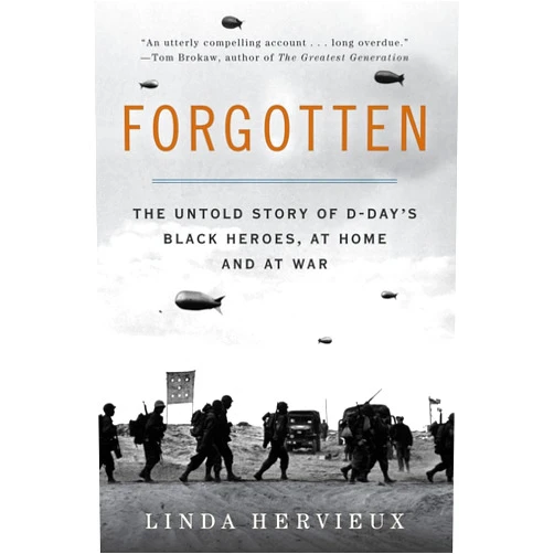 By Linda Hervieux (Author) Forgotten: The Untold Story of D-Day’s Black Heroes, at Home and at War – An Essential Account of African Americans, Racism, and Valor in World War II