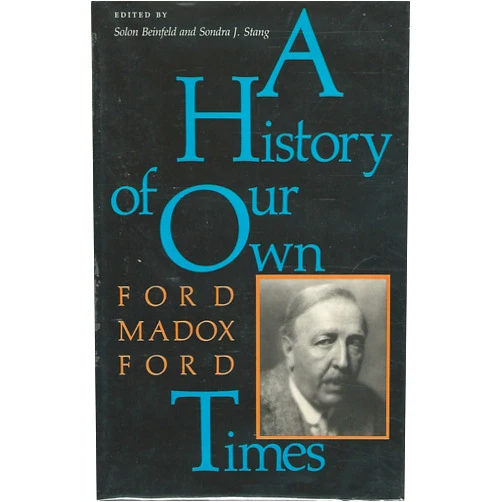 By Ford Madox Ford (Author), Solon Beinfeld (Editor), Sondra J Stang (Editor) & 0 more A History of Our Own Times
