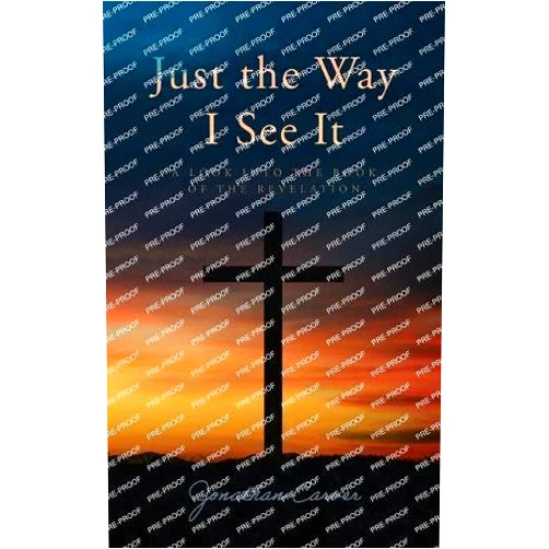 Jonathan Carver Just the Way I See It: A look into the book of The Revelation