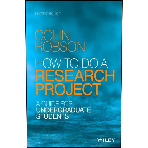 Colin Robson How to do a Research Project: A Guide for Undergraduate Students
