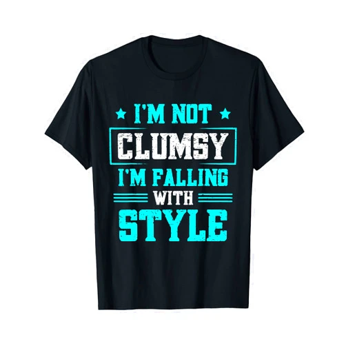 Clumsy Person Ideas I'm Not Clumsy I'm Falling With Style T-Shirt