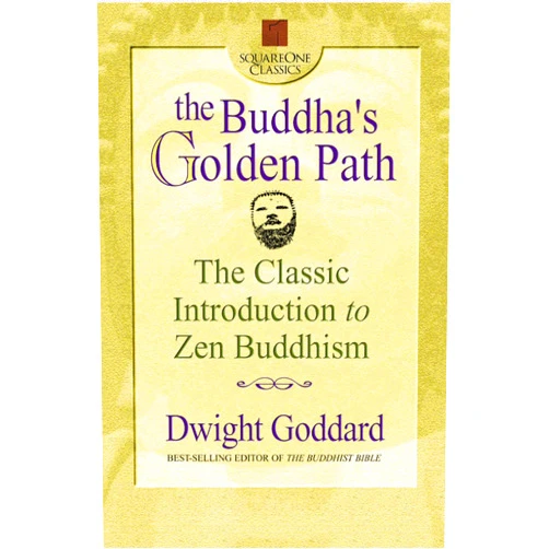 By Dwight Goddard (Author) Format: Kindle Edition The Buddha's Golden Path: The Classic Introduction to Zen Buddhism (Square One Classics)