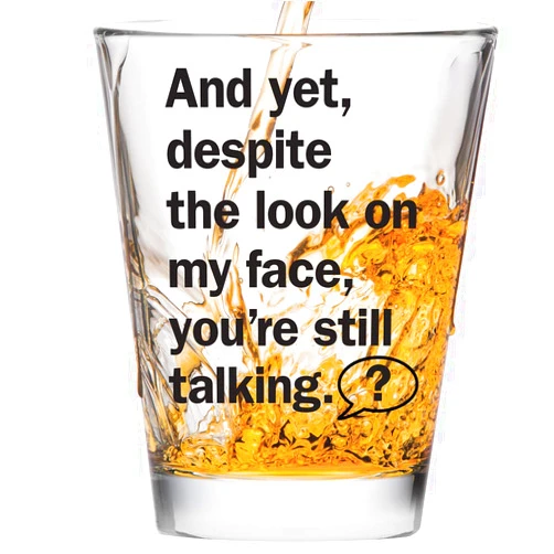 Make Em Laugh And Yet Despite The Look on My Face, You're Still Talking - Funny Shot Glass - Makes a Funny Gift for Men and Women Hilarious Shot Glasses Funny Gift for Drinking Buddies - Cute Shot Glasses Gift