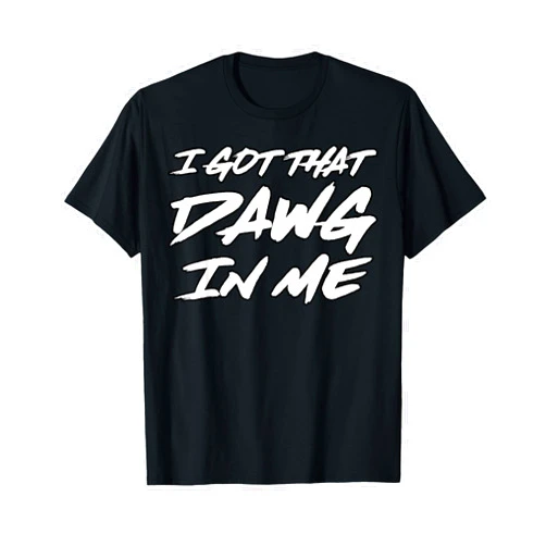 I Got That Dawg In Me Ironic Meme Viral Quote Trendy T-Shirt