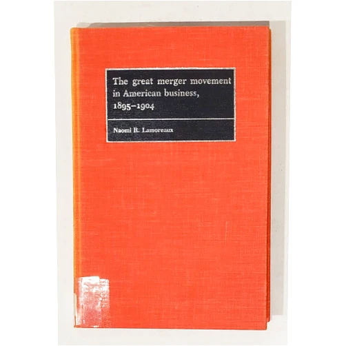Naomi R. Lamoreaux The Great Merger Movement in American Business, 1895–1904