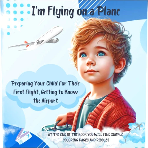 Maria Manick Your First Airplane Trip: Preparing Children for their First Airplane Trip and Getting to Know the Airport