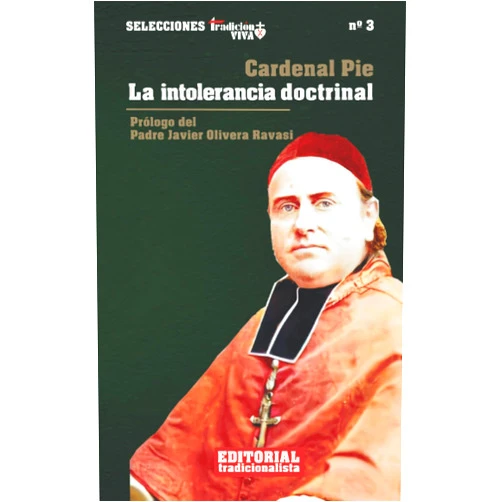 Cardenal Pie,Asociación Editorial Tradicionalista,Carlos María Pérez- Roldán Suanzes- Carpegna,Javier Olivera Ravasi La intolerancia doctrinal (Selecciones Tradición Viva) (Spanish Edition)