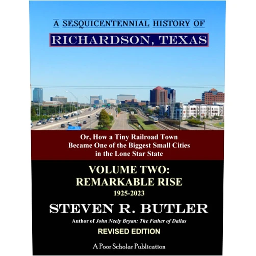 Steven R. Butler A Sesquicentennial History of Richardson, Texas: Or, How a Tiny Railroad Town Became One of the Biggest Small Cities in the Lone Star State, Volume 2: Remarkable Rise, 1925-2023
