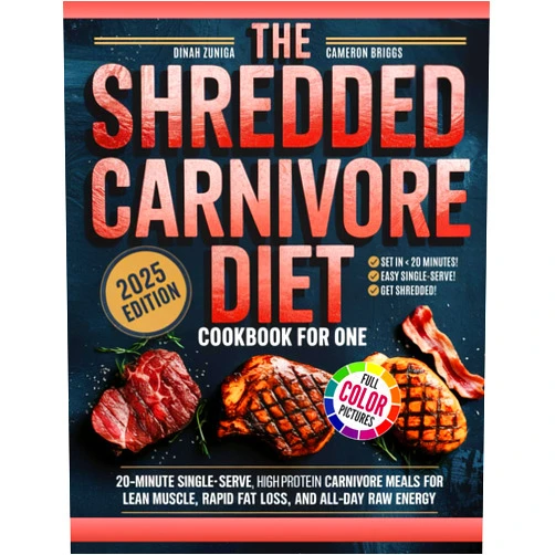 Dinah Zuniga The Shredded Carnivore Diet Cookbook For One: 20-Minute Single-Serve, High-Protein Carnivore Meals for Lean Muscle, Rapid Fat Loss, and All-Day Raw Energy