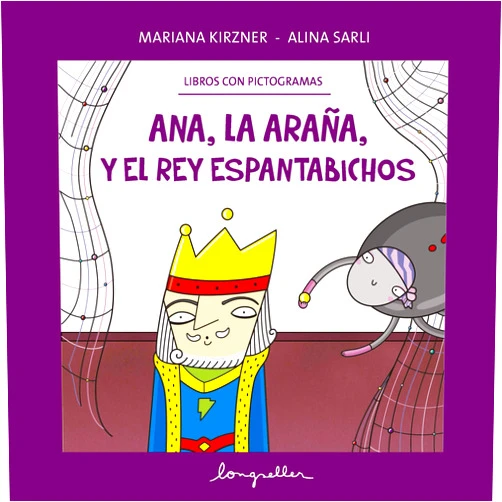 Spanish Edition by MARIANA KIRZNER (Author), ALINA SARLI (Author) Format: Kindle Edition ANA, LA ARAÑA, Y EL REY ESPANTABICHOS: LIBROS CON PICTOGRAMAS (CUENTOS PARA NIÑOS - INFANCIA E INFANTILES II - LOS MAS DIVERTIDOS Y EDUCATIVOS (LONGSELLER) nº 9) (Spanish Edition)