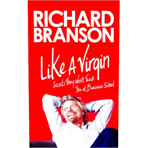 Richard Branson Like A Virgin: Secrets They Won't Teach You at Business School