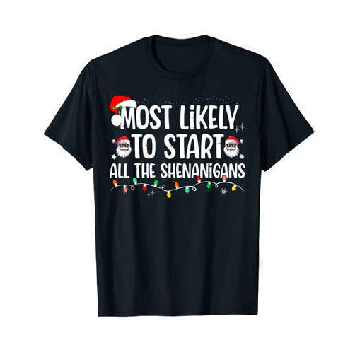 Most Likely To Christmas Matching Family Most Likely To Start All The Shenanigans Family Xmas Holiday T-Shirt