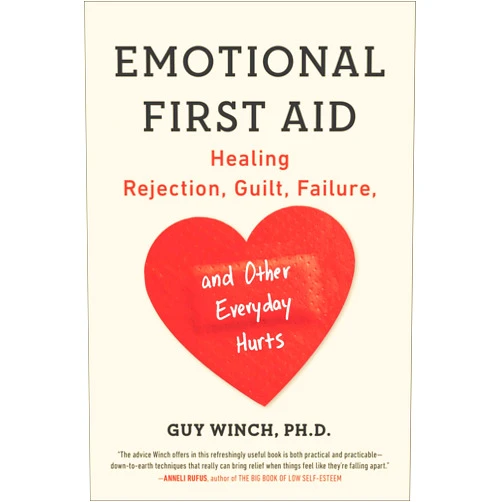 By Guy Winch Ph.D. (Author) Emotional First Aid: Healing Rejection, Guilt, Failure, and Other Everyday Hurts