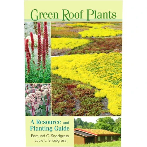 Edmund C. Snodgrass,Lucie L. Snodgrass Green Roof Plants: A Resource and Planting Guide