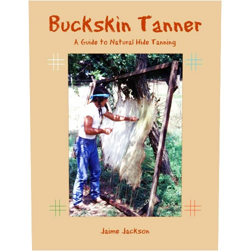 Jaime Jackson Buckskin Tanner: A Guide to Natural Hide Tanning