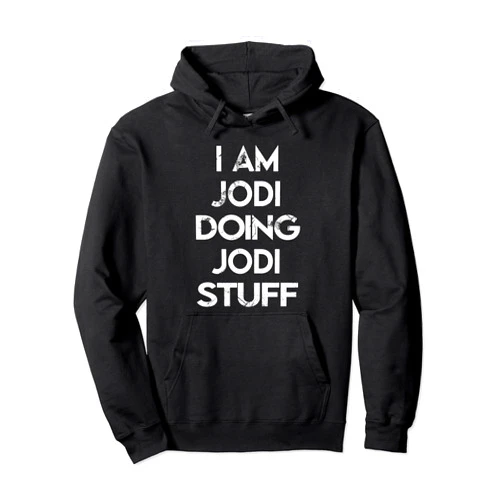 Jodi's Apparel Name Forename Day I Am Jodi Doing Jodi Stuff Pullover Hoodie