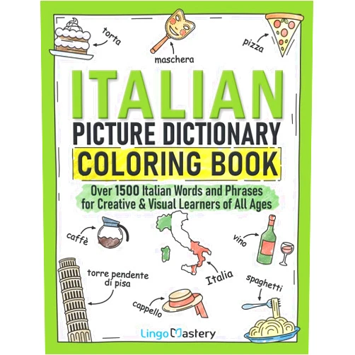 Lingo Mastery Italian Picture Dictionary Coloring Book: Over 1500 Italian Words and Phrases for Creative & Visual Learners of All Ages (Color and Learn)