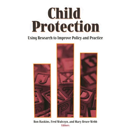 By Ron Haskins (Editor), Fred Wulczyn (Editor), Mary Bruce Webb (Editor) & 0 more Child Protection: Using Research to Improve Policy and Practice