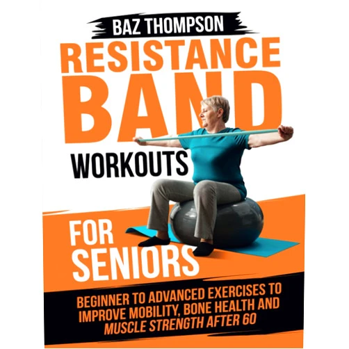 Baz Thompson,Britney Lynch Resistance Band Workouts for Seniors: Beginner to Advanced Exercises to Improve Mobility, Bone Health and Muscle Strength After 60 (Strength Training for Seniors)