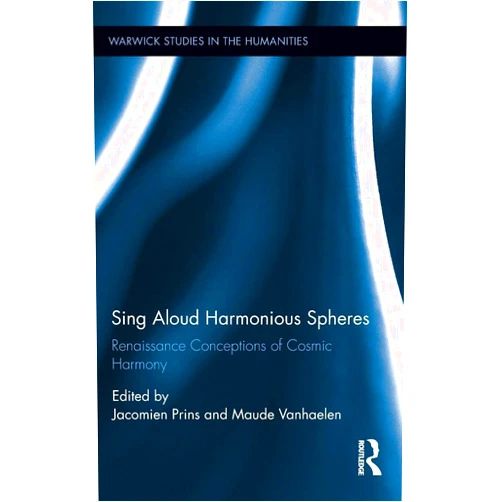 By Jacomien Prins (Editor), Maude Vanhaelen (Editor) Sing Aloud Harmonious Spheres (Warwick Series in the Humanities)