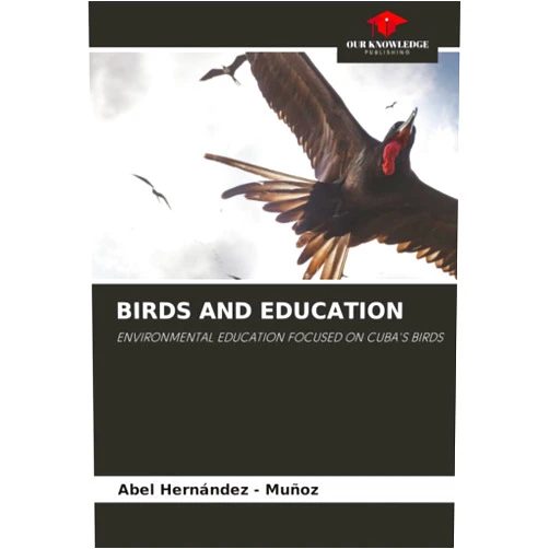 Abel Hernandez - Muñoz BIRDS AND EDUCATION: ENVIRONMENTAL EDUCATION FOCUSED ON CUBA'S BIRDS